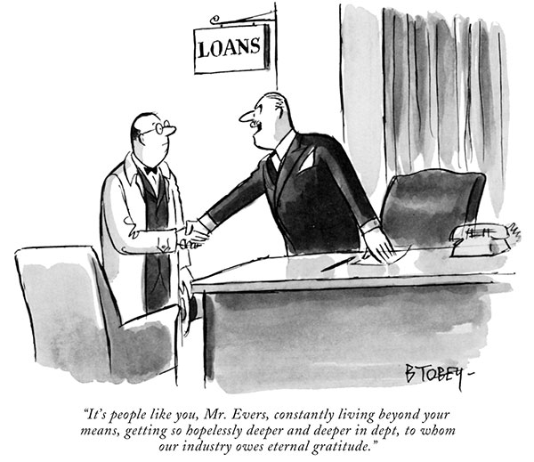 “It’s people like you, Mr. Evers, constantly living beyond your means, getting so hopelessly deeper and deeper in dept, to whom our industry owes eternal gratitude.”