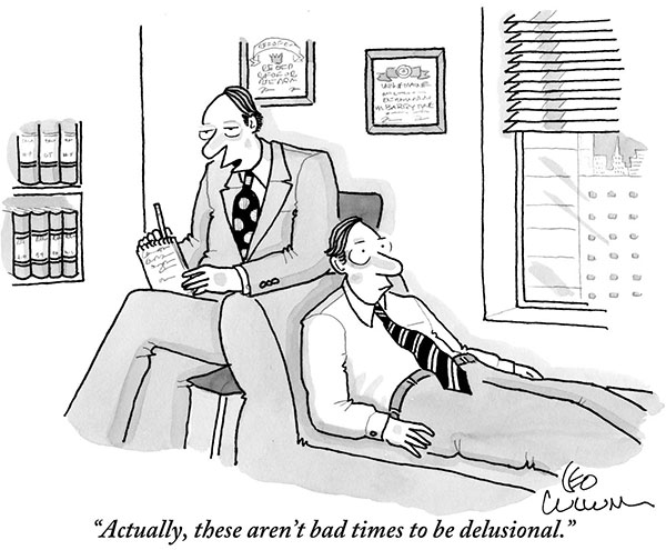 “Actually, these aren’t bad times to be delusional.”
