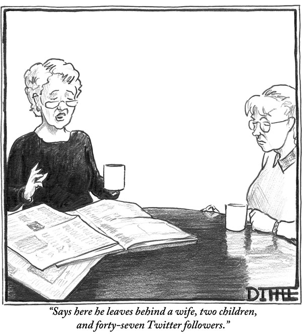 “Says here he leaves behind a wife, two children, and forty-seven Twitter followers.”