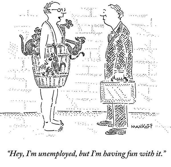 “Hey, I’m unemployed, but I’m having fun with it.”