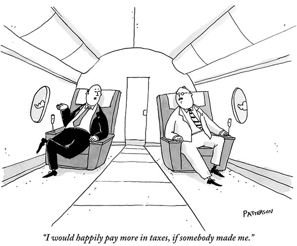 “I would happily pay more in taxes, if somebody made me.”