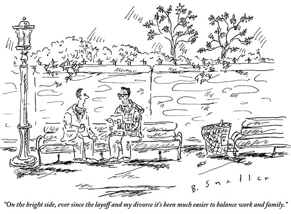 “On the bright side, ever since the layoff and my divorce it’s been much easier to balance work and family.”